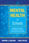 Mental Health in Schools : Engaging Learners, Preventing Problems, and Improving Schools - eBook