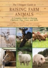 The Ultimate Guide to Raising Farm Animals : A Complete Guide to Raising Chickens, Pigs, Cows, and More - eBook