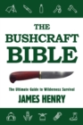 The Bushcraft Bible : The Ultimate Guide to Wilderness Survival - eBook