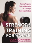 Strength Training for Women : Training Programs, Food, and Motivation for a Stronger, More Beautiful Body - eBook