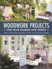 Woodwork Projects for Your Garden and Porch : Simple, Functional, and Rustic Decor You Can Build Yourself - eBook