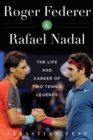 Roger Federer and Rafael Nadal : The Lives and Careers of Two Tennis Legends - eBook