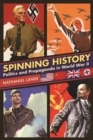 Spinning History : Politics and Propaganda in World War II - eBook