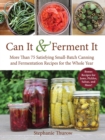 Can It & Ferment It : More Than 75 Satisfying Small-Batch Canning and Fermentation Recipes for the Whole Year - eBook