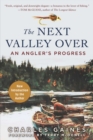 The Next Valley Over : An Angler's Progress - eBook