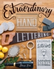 Extraordinary Hand Lettering : Creative Lettering Ideas for Celebrations, Events, Decor, & More - eBook
