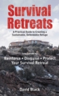 Survival Retreats : A Prepper's Guide to Creating a Sustainable, Defendable Refuge - eBook