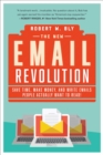 The New Email Revolution : Save Time, Make Money, and Write Emails People Actually Want to Read! - eBook