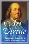 The Art of Virtue : Benjamin Franklin's Formula for Successful Living - eBook