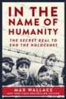 In the Name of Humanity : The Secret Deal to End the Holocaust - eBook