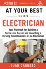 At Your Best as an Electrician : Your Playbook for Building a Successful Career and Launching a Thriving Small Business as an Electrician - eBook