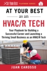 At Your Best as an HVAC/R Tech : Your Playbook for Building a Successful Career and Launching a Thriving Small Business as an HVAC/R Technician - eBook