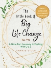 The Little Book of Big Life Change : A Nine-Part Journey to Feeling Whole - Book
