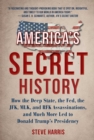 America's Secret History : How the Deep State, the Fed, the JFK, MLK, and RFK Assassinations, and Much More Led  to Donald Trump's Presidency - eBook