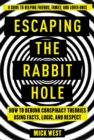 Escaping the Rabbit Hole : How to Debunk Conspiracy Theories Using Facts, Logic, and Respect - Book