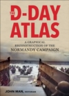 The D-Day Atlas : A Graphical Reconstruction of the Normandy Campaign - Book