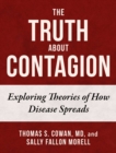 The Truth About Contagion : Exploring Theories of How Disease Spreads - eBook