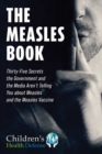The Measles Book : Thirty-Five Secrets the Government and the Media Aren't Telling You about Measles and the Measles Vaccine - eBook