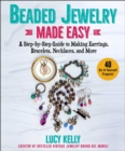 Beaded Jewelry Made Easy : A Step-by-Step Guide to Making Earrings, Bracelets, Necklaces, and More - eBook