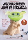 The Unofficial Star Wars–Inspired Book of Cocktails : Drinks from a Bar Far, Far Away - Book