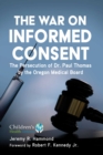 The War on Informed Consent : The Persecution of Dr. Paul Thomas by the Oregon Medical Board - eBook
