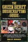 The Green Beret Bushcrafting Guide : The Eight Pillars of Survival in Any Situation - Book