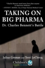 Taking On Big Pharma : Dr. Charles Bennett's Battle - eBook