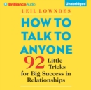 How to Talk to Anyone : 92 Little Tricks for Big Success in Relationships - eAudiobook