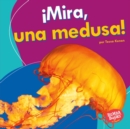 !Mira, una medusa! (Look, a Jellyfish!) - eBook