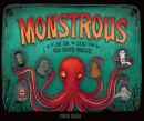 Monstrous : The Lore, Gore, and Science Behind Your Favorite Monsters - Book