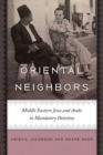 Oriental Neighbors : Middle Eastern Jews and Arabs in Mandatory Palestine - Book
