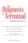 The Diagnosis Is Terminal : What Do We Do Now? - eBook