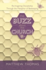The Buzz About the Church : Re-Imagining Discipleship Through the Metaphor of Beekeeping - eBook
