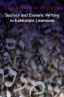 Secrecy and Esoteric Writing in Kabbalistic Literature - Book