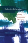 Defensive Relativism : The Use of Cultural Relativism in International Legal Practice - Book