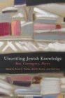 Unsettling Jewish Knowledge : Text, Contingency, Desire - Book