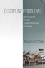 Discipline Problems : How Students of Color Trouble Whiteness in Schools - Book