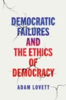 Democratic Failures and the Ethics of Democracy - Book