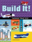 Build It! Things That Fly : Make Supercool Models with Your Favorite LEGO® Parts - Book