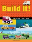 Build It! Things That Go : Make Supercool Models with Your Favorite LEGO® Parts - Book