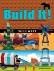 Build It! Wild West : Make Supercool Models with Your Favorite LEGO® Parts - Book