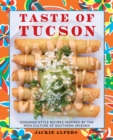 Taste of Tucson : Sonoran-Style Recipes Inspired by the Rich Culture of Southern Arizona - eBook