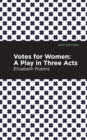 Votes for Women : A Play in Three Acts - Book