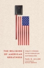 The Religion of American Greatness – What's Wrong with Christian Nationalism - Book