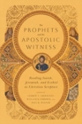 The Prophets and the Apostolic Witness – Reading Isaiah, Jeremiah, and Ezekiel as Christian Scripture - Book
