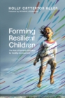 Forming Resilient Children - The Role of Spiritual Formation for Healthy Development - Book
