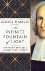 An Infinite Fountain of Light : Jonathan Edwards for the Twenty-First Century - eBook