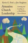 Attentive Church Leadership : Listening and Leading in a World We've Never Known - eBook