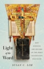 Light of the Word : How Knowing the History of the Bible Illuminates Our Faith - eBook