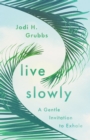Live Slowly : A Gentle Invitation to Exhale - eBook